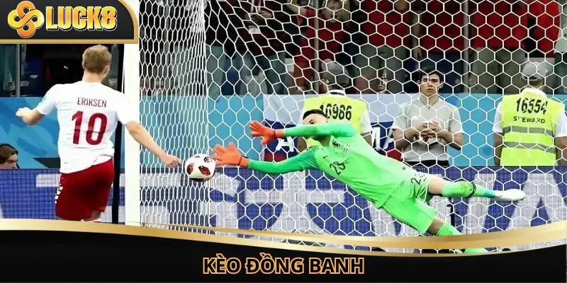 Kèo Đồng Banh - Bí Quyết Thắng Lớn Từ Cao Thủ Lâu Năm